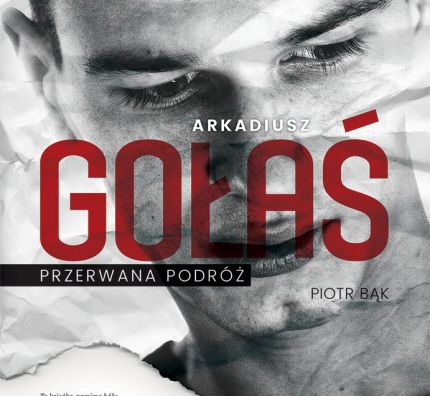 "Arkadiusz Gołaś. Przerwana Podróż" - już w sprzedaży