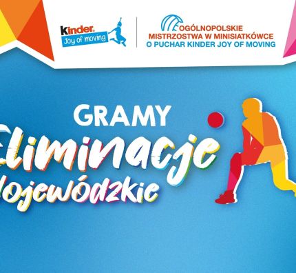 Gramy Eliminacje Wojewódzkie KINDER Joy of moving!