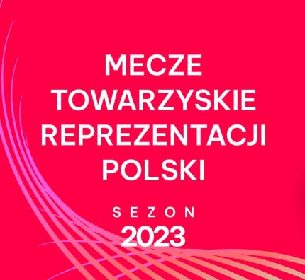 Mecze towarzyskie reprezentacji Polski 2023 – akredytacje