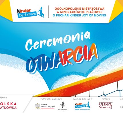 Ceremonia otwarcia Wielkiego Finału Ogólnopolskich Mistrzostw w Minisiatkówce Plażowej o Puchar KINDER Joy of moving
